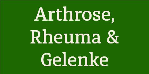 Arthrose, Rheuma & Gelenke